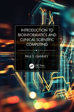 Introduction to bioinformatics and clinical scientific compu by Paul Ganney