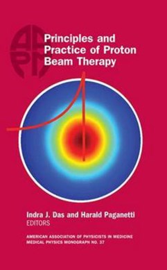Principles and practice of proton beam therapy by American Association of Physicists in Medicine