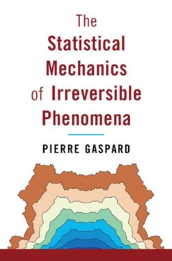 The statistical mechanics of irreversible phenomena by Pierre Gaspard
