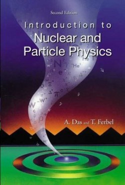 Introduction to nuclear and particle physics by Ashok Das