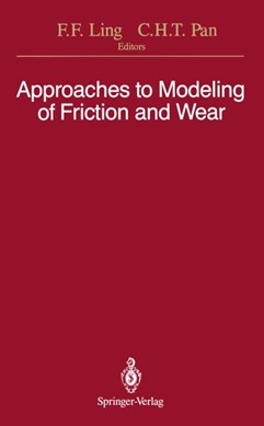Approaches to Modeling of Friction and Wear by Frederick F. Ling