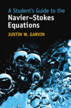 A student's guide to the Navier-Stokes equations by Justin W. Garvin