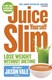 Juice yourself slim by Jason Vale