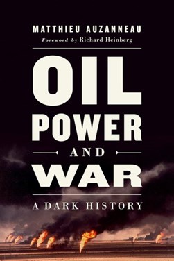 Oil, power, and war by Matthieu Auzanneau