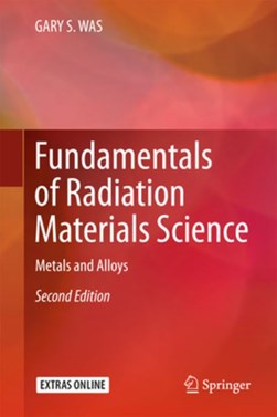 Fundamentals of radiation materials science by Gary S. Was