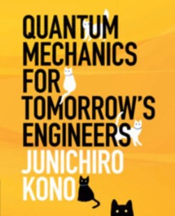 Quantum mechanics for tomorrow's engineers by Junichiro Kono