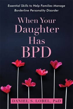 When your daughter has BPD by Daniel S. Lobel