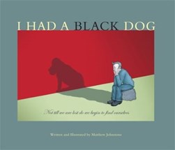 I Had A Black Dog  P/B by Matthew Johnstone