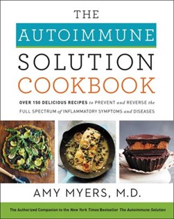 The autoimmune solution cookbook by Amy Myers