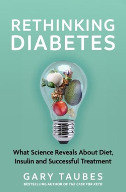 Rethinking diabetes by Gary Taubes