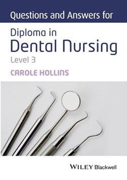 Questions and answers for Diploma in dental nursing, level 3 by Carole Hollins
