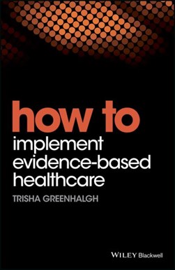 How to implement evidence-based healthcare by Trisha Greenhalgh