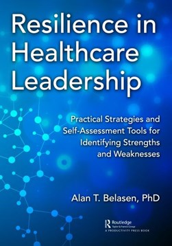 Resilience in healthcare leadership by Alan T. Belasen