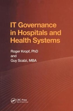 IT governance in hospitals and health systems by Roger Kropf