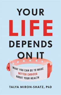 Your life depends on it by Talya Miron-Shatz