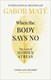 When the Body Says No P/B by Gabor Maté