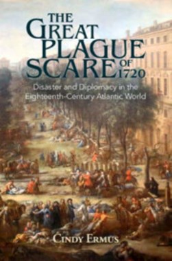The Great Plague scare of 1720 by Cindy Ermus