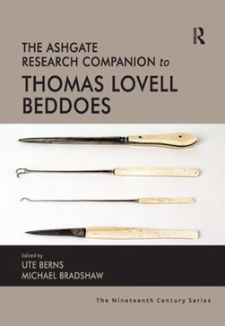 The Ashgate research companion to Thomas Lovell Beddoes by Ute Berns