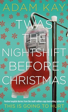 Twas The Nightshift Before Christmas H/B by Adam Kay