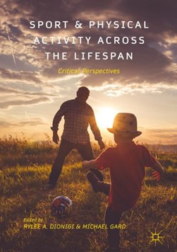 Sport and physical activity across the lifespan by Rylee Ann Dionigi