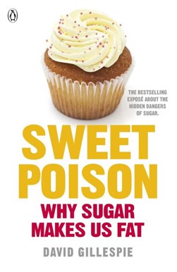 Sweet Poison:Why Sugar makes you Fat P/B by David Gillespie