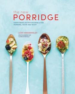 The new porridge by Leah Vanderveldt