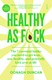 Healthy as f*ck by Oonagh Duncan