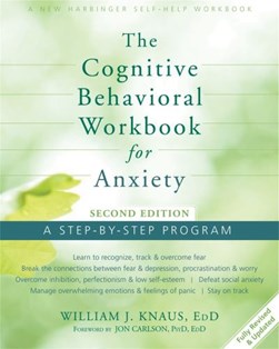 The cognitive behavioral workbook for anxiety by William J. Knaus