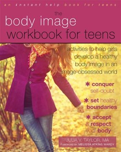 The Body Image Workbook for Teens by Julia V. Taylor