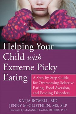 Helping your child with extreme picky eating by Katja Rowell
