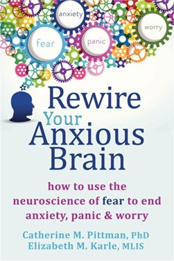 Rewire your anxious brain by Catherine M. Pittman