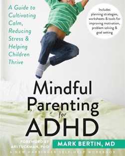 Mindful parenting for ADHD by Mark Bertin