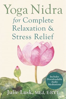 Yoga nidra for complete relaxation & stress relief by Julie T. Lusk