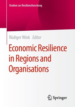 Economic Resilience in Regions and Organisations by Rüdiger Wink