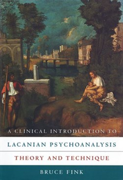 A clinical introduction to Lacanian psychoanalysis by Bruce Fink