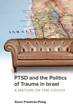 PTSD and the Politics of Trauma in Israel by Keren Friedman-Peleg