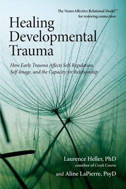 Healing developmental trauma by Laurence Heller