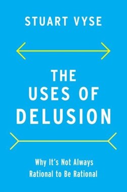 The uses of delusion by Stuart A. Vyse