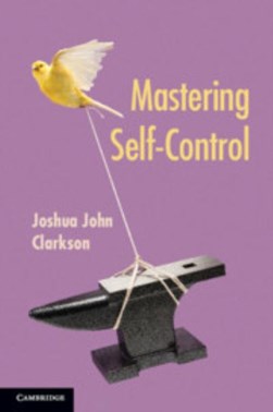 Mastering self control by Joshua John Clarkson