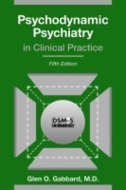 Psychodynamic psychiatry in clinical practice by Glen O. Gabbard