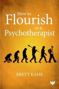 How to flourish as a psychotherapist by Brett Kahr