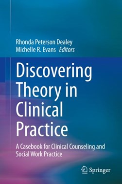 Discovering Theory in Clinical Practice by Rhonda Peterson Dealey