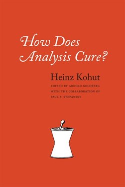 How does analysis cure? by Heinz Kohut