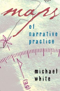 Maps of narrative practice by Michael White