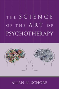 The science of the art of psychotherapy by Allan N. Schore
