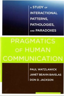 Pragmatics of human communication by Paul Watzlawick