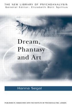 Dream, Phantasy and Art by Hanna Segal
