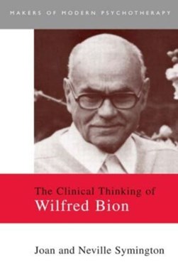 The clinical thinking of Wilfred Bion by Joan Symington