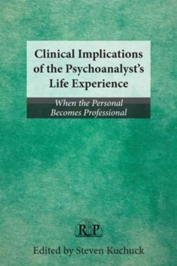 Clinical implications of the psychoanalyst's life experience by Steven Kuchuck