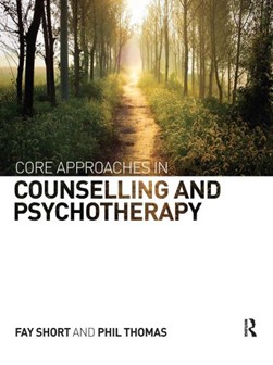 Core approaches in counselling and psychotherapy by Fay Short
